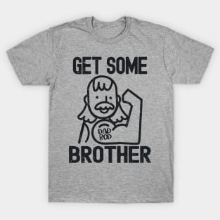 Vintage Dad Bod Humor - Get Some Brother T-Shirt